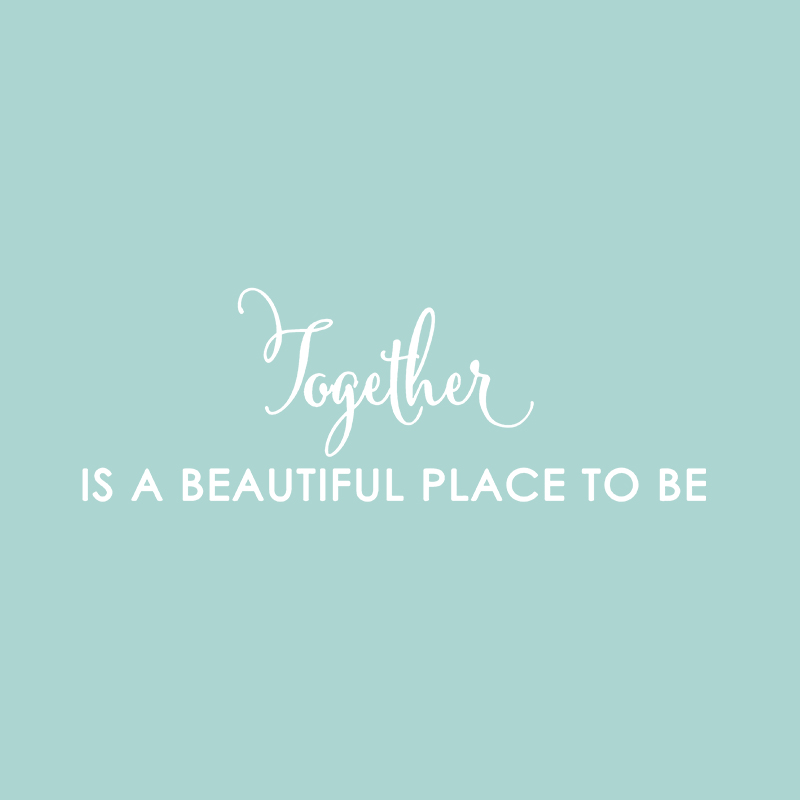 Together is a beautiful place to be 2